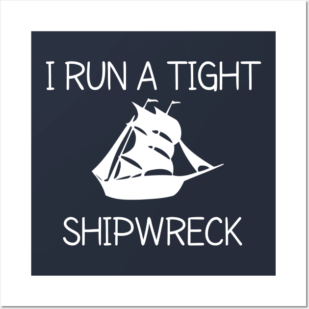 I RUN A TIGHT SHIPWRECK Wall Art by CreativeLimes